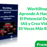 WorkShop Aprende A Hackear El Potencial De Las IAS y Crea Videos 10 Veces Más Rápido