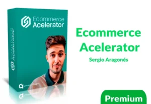 Curso Ecommerce Acelerator de Sergio Aragonés