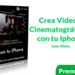 Crea Videos Cinematográficos con tu Iphone de Juan Nieto