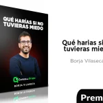 Qué harías si no tuvieras miedo de Borja Vilaseca