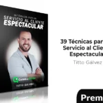 39 Técnicas para un Servicio al Cliente Espectacular de Titto Gálvez
