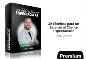 39 Técnicas para un Servicio al Cliente Espectacular de Titto Gálvez